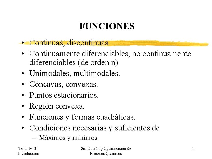 FUNCIONES • Continuas, discontinuas. • Continuamente diferenciables, no continuamente diferenciables (de orden n) •