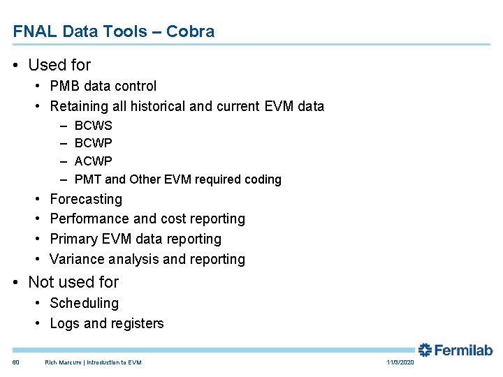 FNAL Data Tools – Cobra • Used for • PMB data control • Retaining