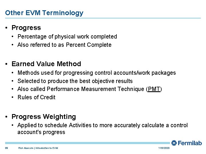 Other EVM Terminology • Progress • Percentage of physical work completed • Also referred