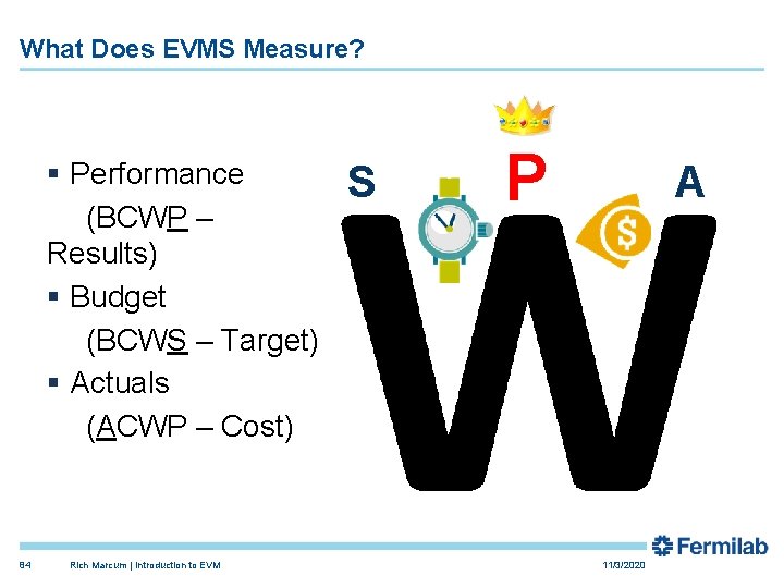 What Does EVMS Measure? § Performance (BCWP – Results) § Budget (BCWS – Target)