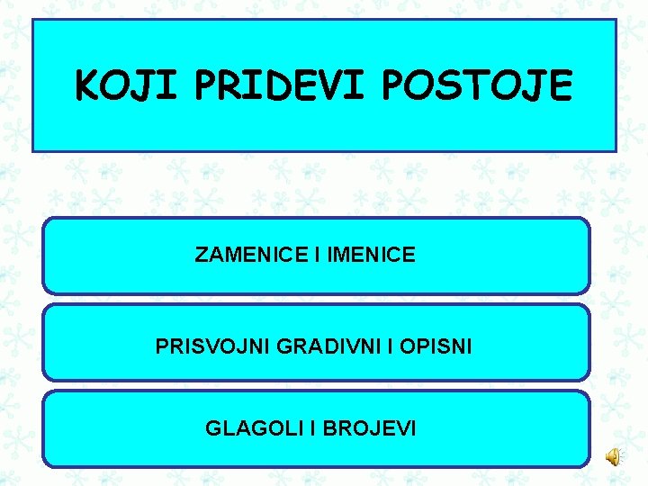 KOJI PRIDEVI POSTOJE ZAMENICE I IMENICE PRISVOJNI GRADIVNI I OPISNI GLAGOLI I BROJEVI 