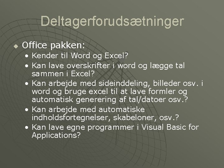 Deltagerforudsætninger u Office pakken: • Kender til Word og Excel? • Kan lave overskrifter