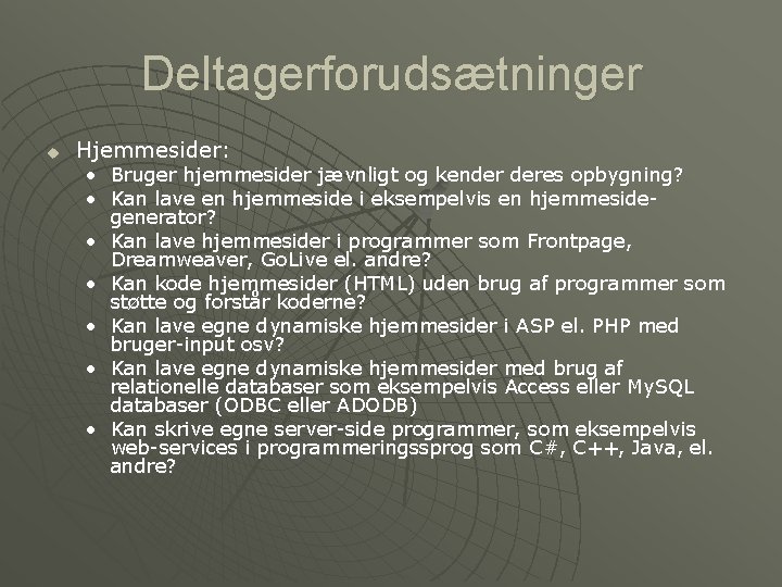 Deltagerforudsætninger u Hjemmesider: • Bruger hjemmesider jævnligt og kender deres opbygning? • Kan lave