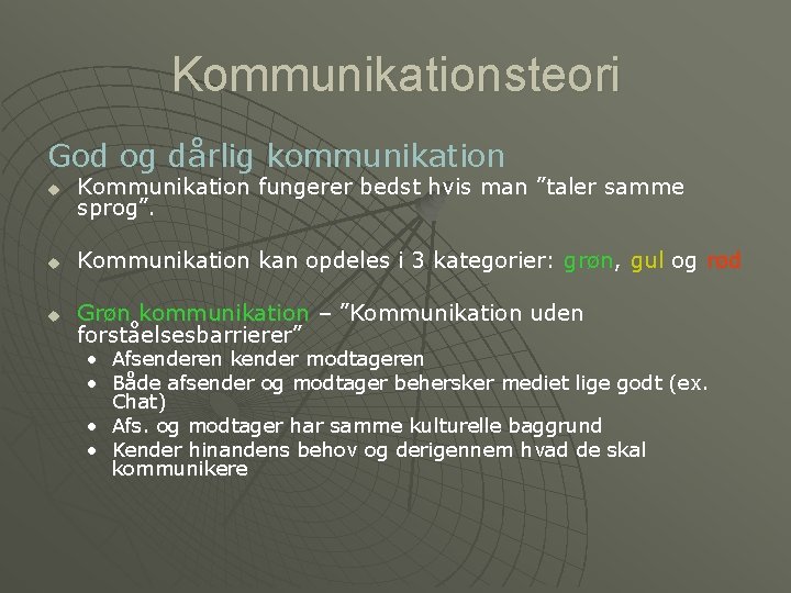 Kommunikationsteori God og dårlig kommunikation u Kommunikation fungerer bedst hvis man ”taler samme sprog”.