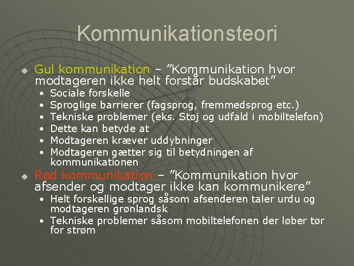 Kommunikationsteori u Gul kommunikation – ”Kommunikation hvor modtageren ikke helt forstår budskabet” • •