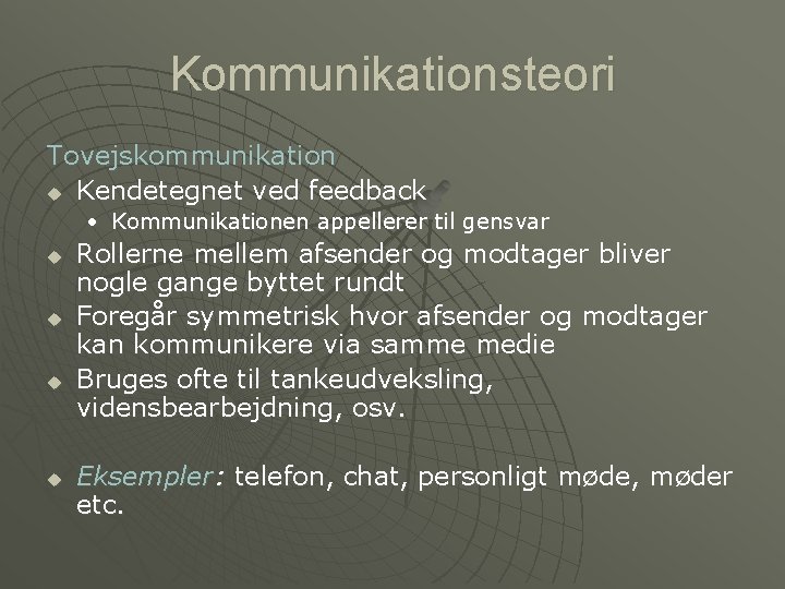 Kommunikationsteori Tovejskommunikation u Kendetegnet ved feedback • Kommunikationen appellerer til gensvar u u Rollerne