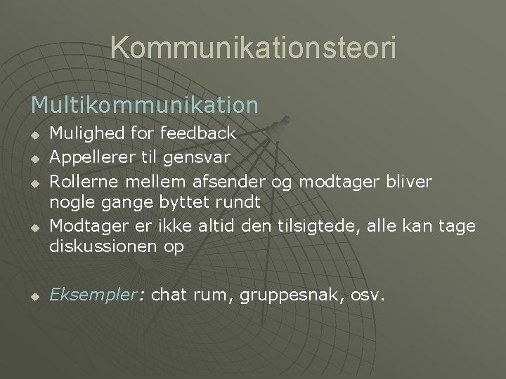 Kommunikationsteori Multikommunikation u u u Mulighed for feedback Appellerer til gensvar Rollerne mellem afsender