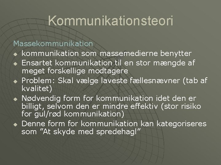 Kommunikationsteori Massekommunikation u kommunikation som massemedierne benytter u Ensartet kommunikation til en stor mængde