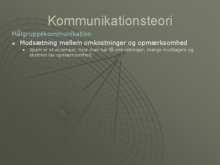 Kommunikationsteori Målgruppekommunikation u Modsætning mellem omkostninger og opmærksomhed • Spam er et eksempel, hvor