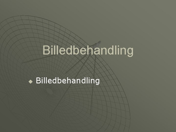 Billedbehandling u Billedbehandling 