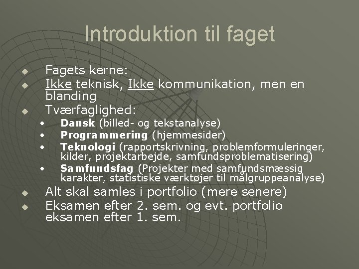 Introduktion til faget u u u Fagets kerne: Ikke teknisk, Ikke kommunikation, men en