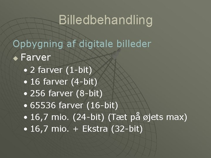 Billedbehandling Opbygning af digitale billeder u Farver • 2 farver (1 -bit) • 16