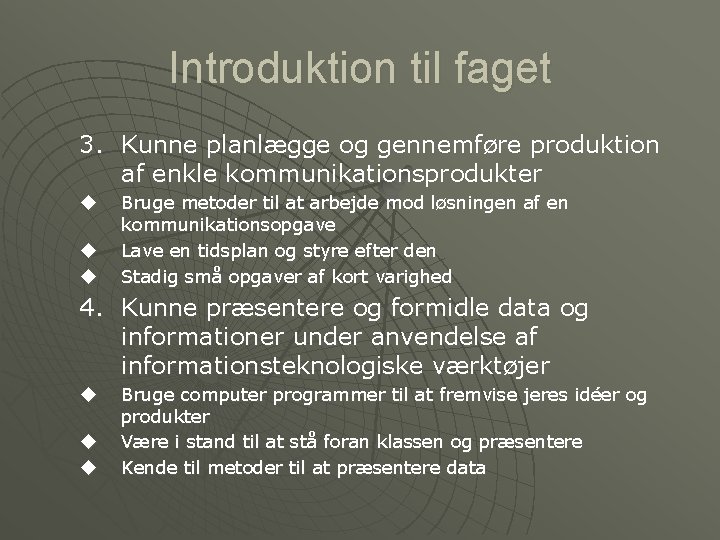 Introduktion til faget 3. Kunne planlægge og gennemføre produktion af enkle kommunikationsprodukter u u