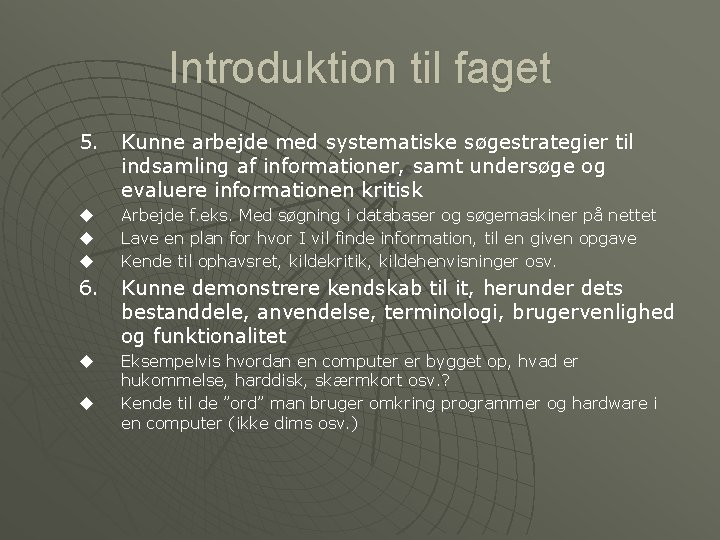 Introduktion til faget 5. Kunne arbejde med systematiske søgestrategier til indsamling af informationer, samt