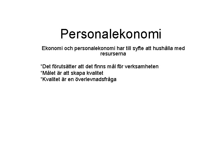 Personalekonomi Ekonomi och personalekonomi har till syfte att hushålla med resurserna *Det förutsätter att