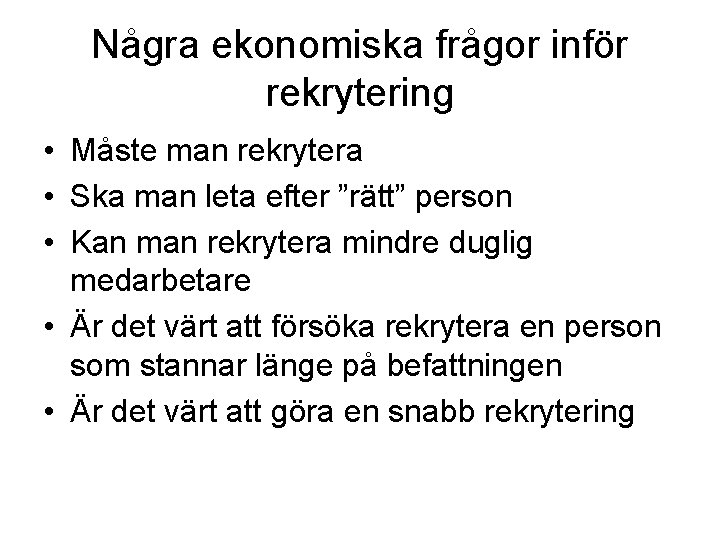 Några ekonomiska frågor inför rekrytering • Måste man rekrytera • Ska man leta efter