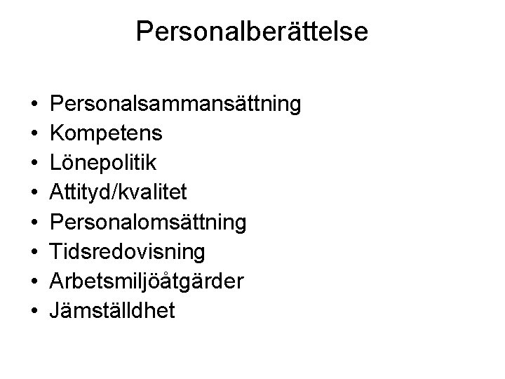 Personalberättelse • • Personalsammansättning Kompetens Lönepolitik Attityd/kvalitet Personalomsättning Tidsredovisning Arbetsmiljöåtgärder Jämställdhet 