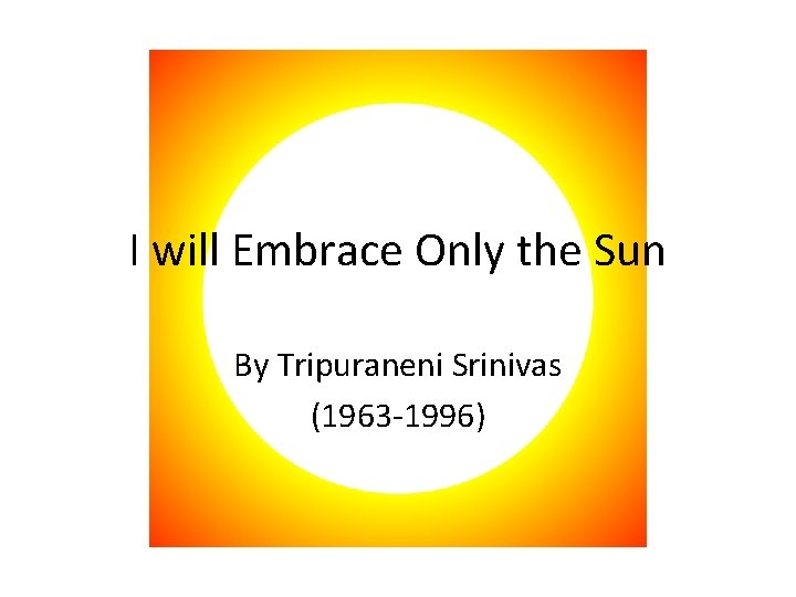 I will Embrace Only the Sun By Tripuraneni Srinivas (1963 -1996) 