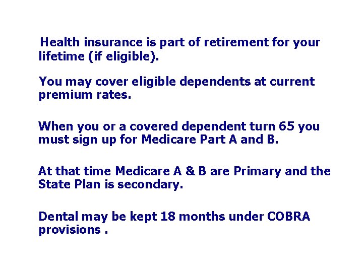 Health insurance is part of retirement for your lifetime (if eligible). You may cover