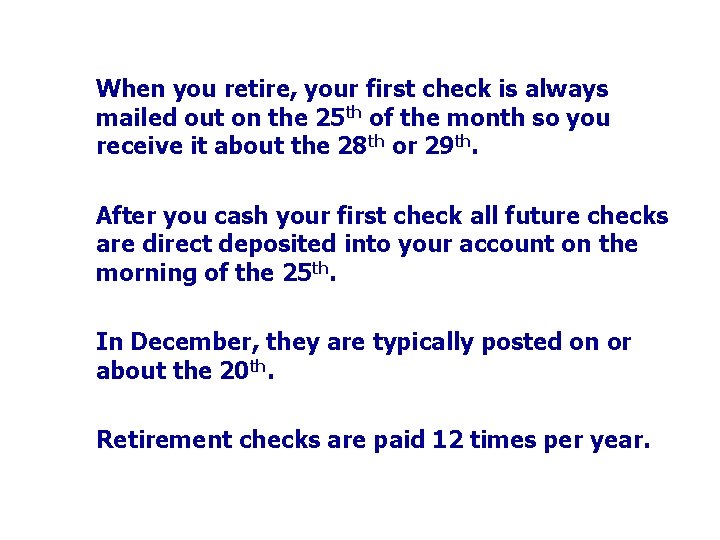 When you retire, your first check is always mailed out on the 25 th