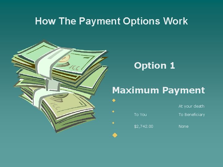 How The Payment Options Work Option 1 Maximum Payment u At your death u