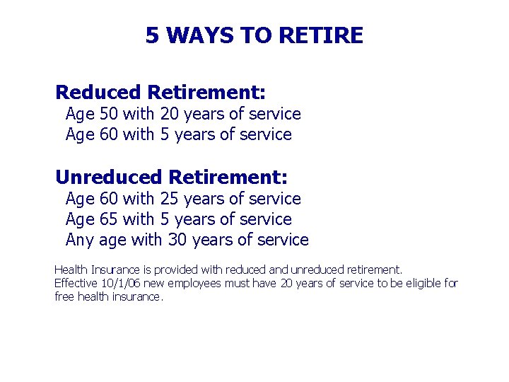 5 WAYS TO RETIRE Reduced Retirement: Age 50 with 20 years of service Age