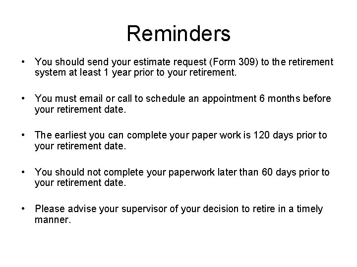 Reminders • You should send your estimate request (Form 309) to the retirement system