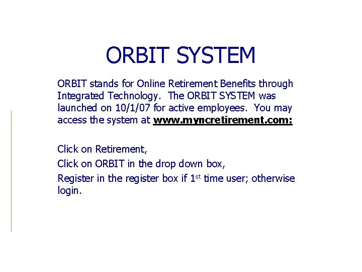 ORBIT SYSTEM ORBIT stands for Online Retirement Benefits through Integrated Technology. The ORBIT SYSTEM