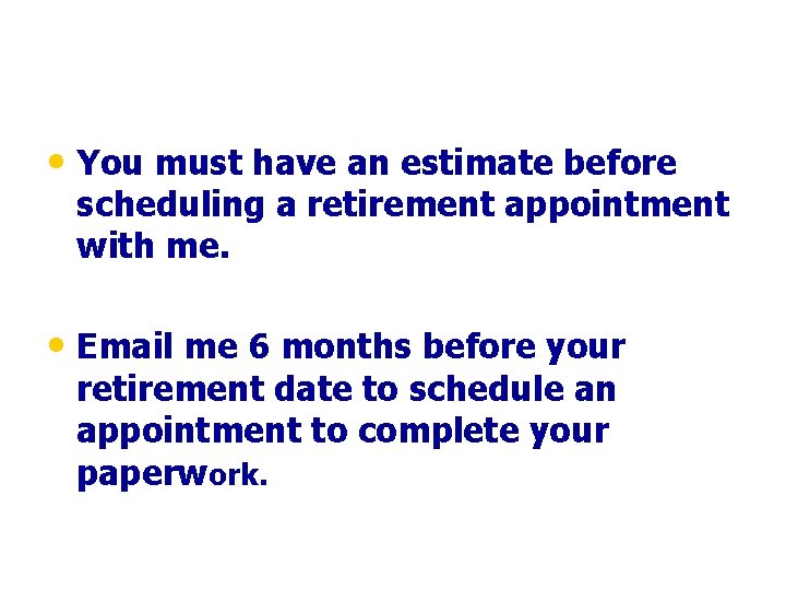  • You must have an estimate before scheduling a retirement appointment with me.