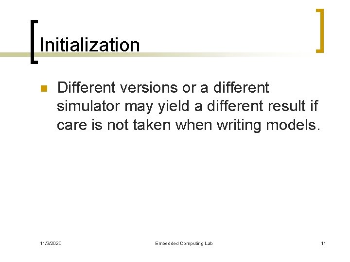 Initialization n Different versions or a different simulator may yield a different result if