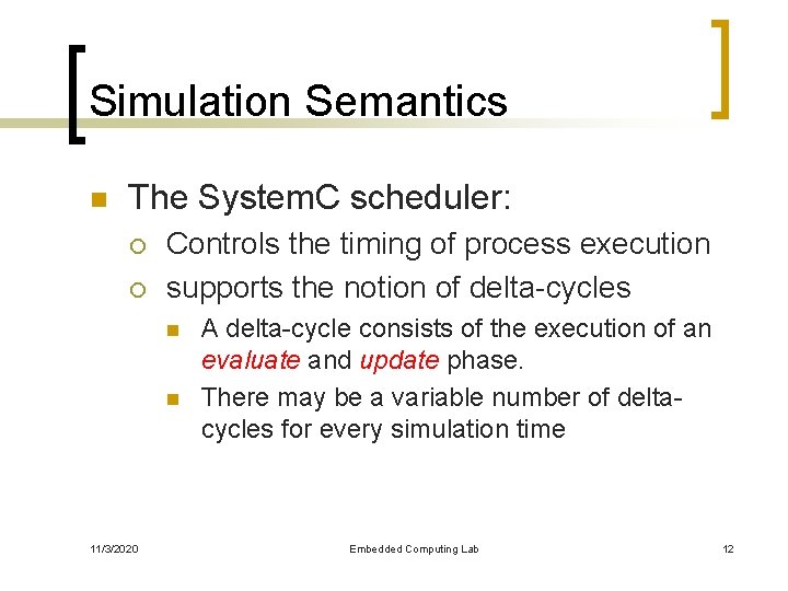 Simulation Semantics n The System. C scheduler: ¡ ¡ Controls the timing of process
