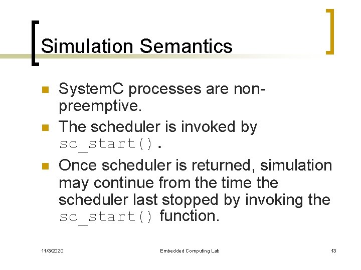 Simulation Semantics n n n System. C processes are nonpreemptive. The scheduler is invoked