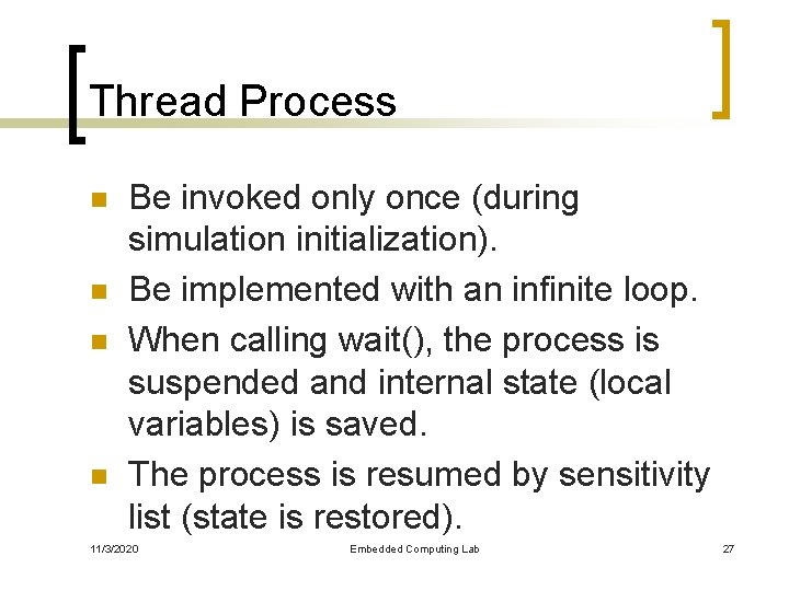 Thread Process n n Be invoked only once (during simulation initialization). Be implemented with