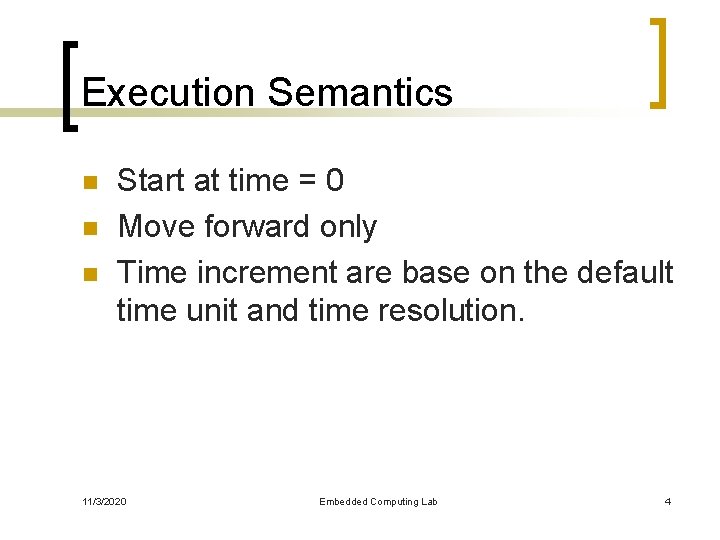 Execution Semantics n n n Start at time = 0 Move forward only Time