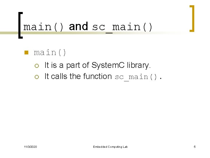 main() and sc_main() n main() ¡ ¡ 11/3/2020 It is a part of System.