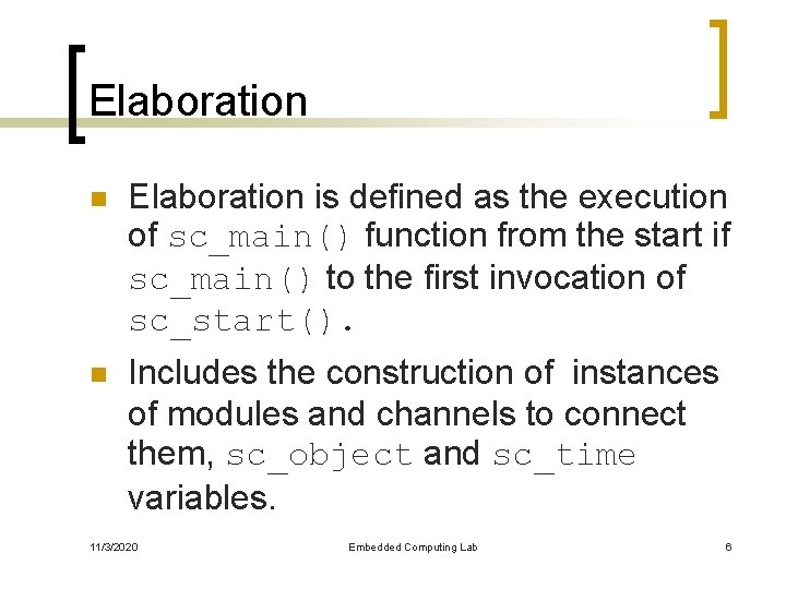 Elaboration n Elaboration is defined as the execution of sc_main() function from the start