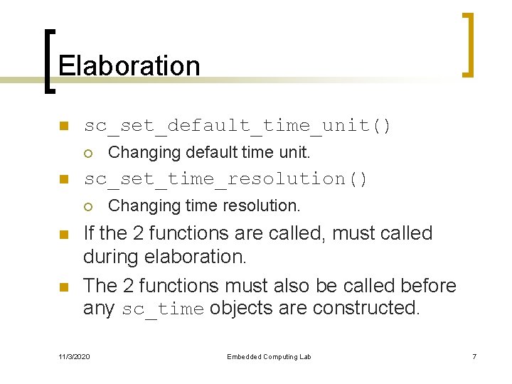 Elaboration n sc_set_default_time_unit() ¡ n sc_set_time_resolution() ¡ n n Changing default time unit. Changing