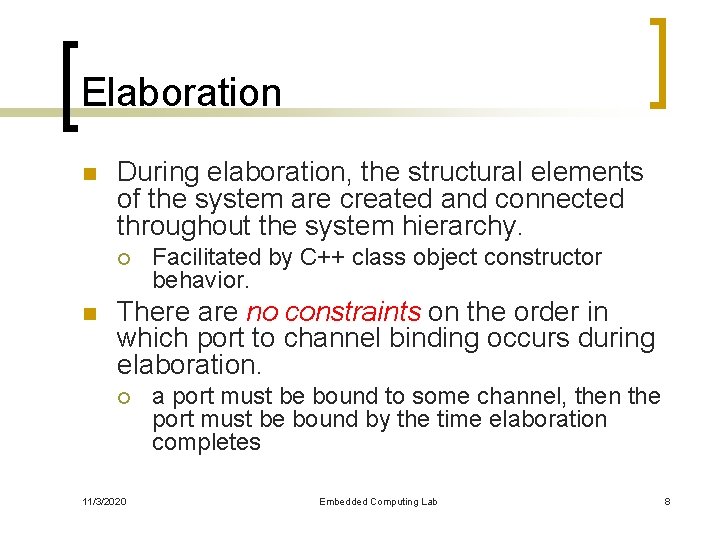 Elaboration n During elaboration, the structural elements of the system are created and connected