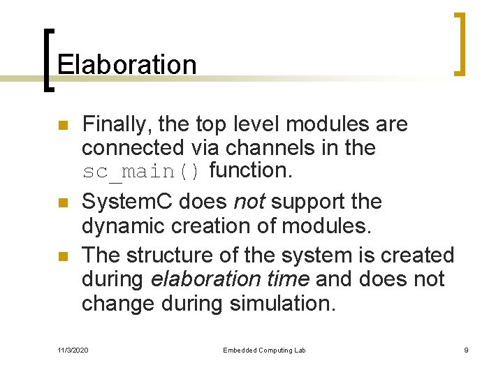 Elaboration n Finally, the top level modules are connected via channels in the sc_main()