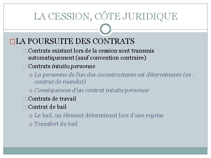 LA CESSION, CÔTE JURIDIQUE �LA POURSUITE DES CONTRATS � Contrats existant lors de la