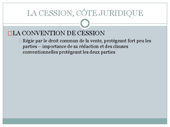 LA CESSION, CÔTE JURIDIQUE �LA CONVENTION DE CESSION � Régie par le droit commun