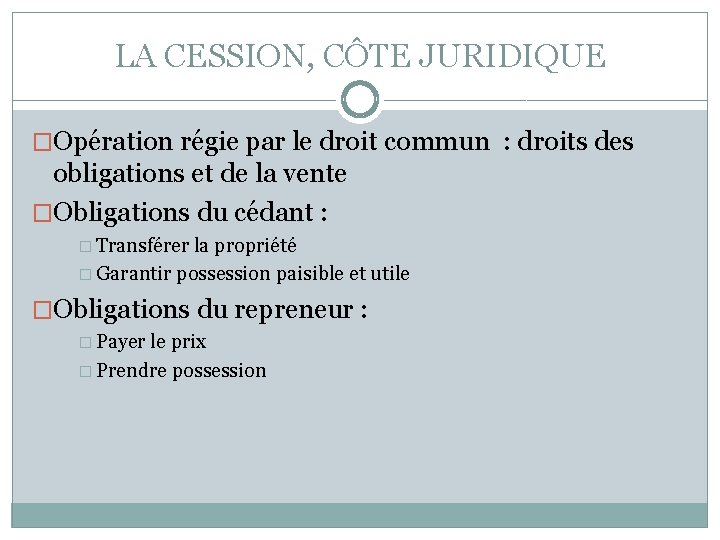 LA CESSION, CÔTE JURIDIQUE �Opération régie par le droit commun : droits des obligations
