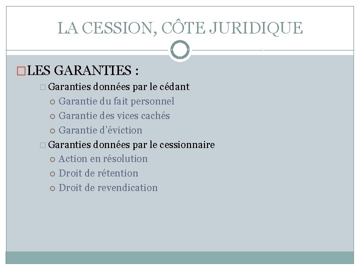 LA CESSION, CÔTE JURIDIQUE �LES GARANTIES : � Garanties données par le cédant Garantie