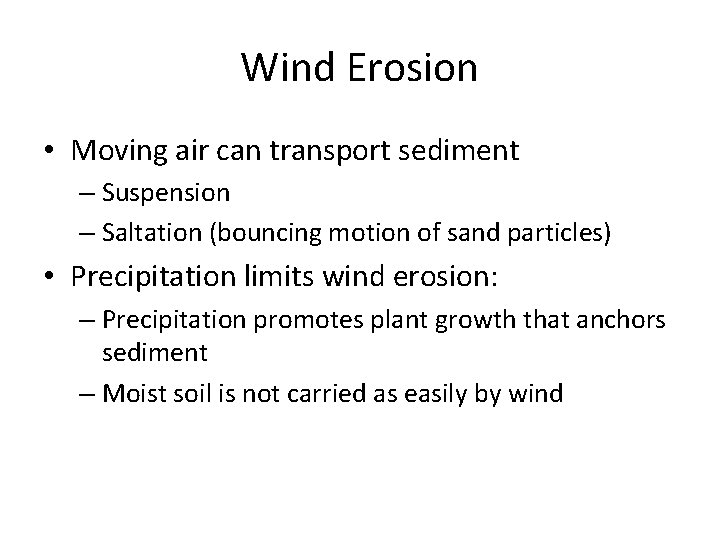 Wind Erosion • Moving air can transport sediment – Suspension – Saltation (bouncing motion