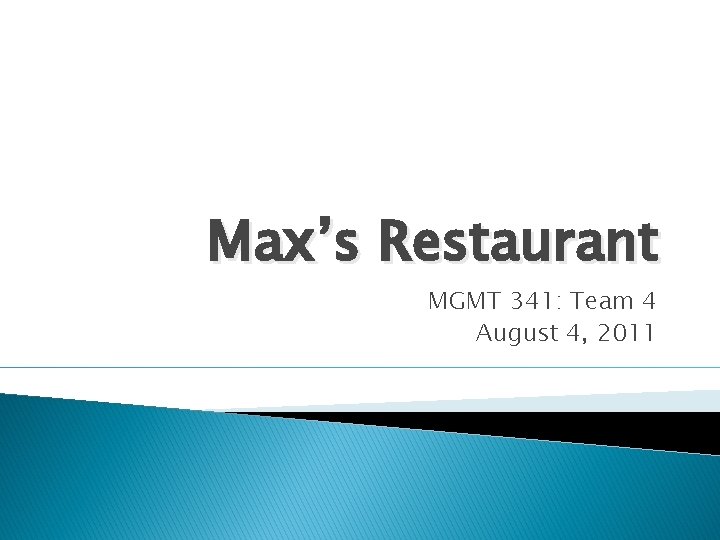 Max’s Restaurant MGMT 341: Team 4 August 4, 2011 