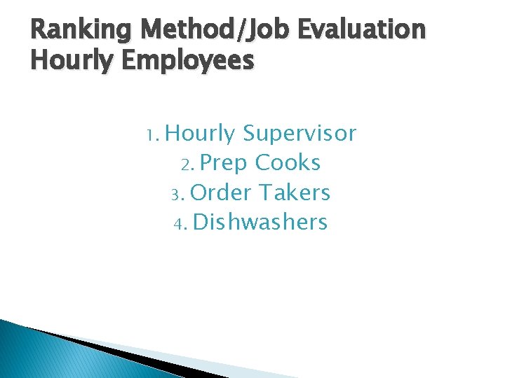 Ranking Method/Job Evaluation Hourly Employees 1. Hourly Supervisor 2. Prep Cooks 3. Order Takers