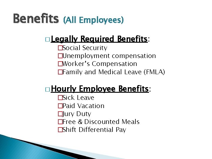 Benefits (All Employees) � Legally Required Benefits: � Hourly Employee Benefits: �Social Security �Unemployment
