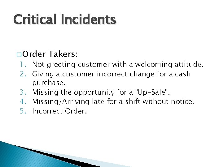 Critical Incidents � Order Takers: 1. Not greeting customer with a welcoming attitude. 2.