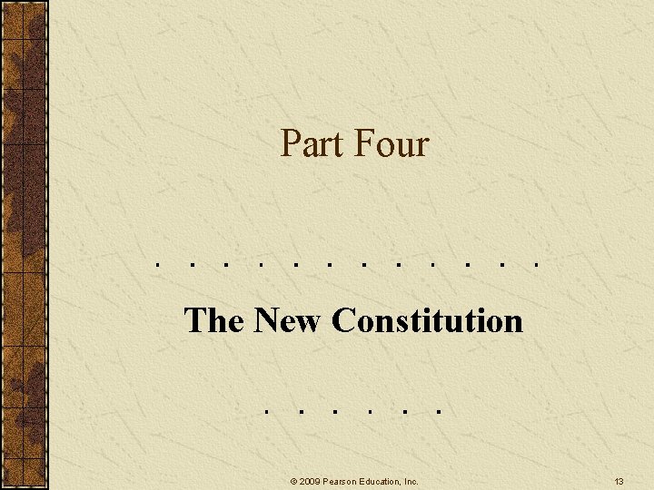 Part Four The New Constitution © 2009 Pearson Education, Inc. 13 