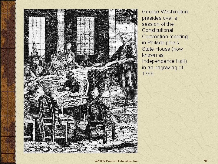 George Washington presides over a session of the Constitutional Convention meeting in Philadelphia’s State